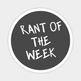 Rant of the Week Magnet